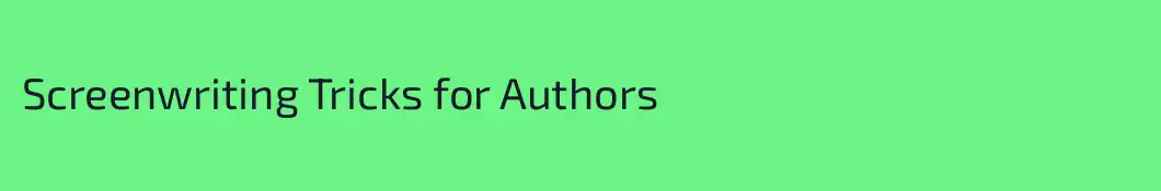 Screenwriting Tricks for Authors